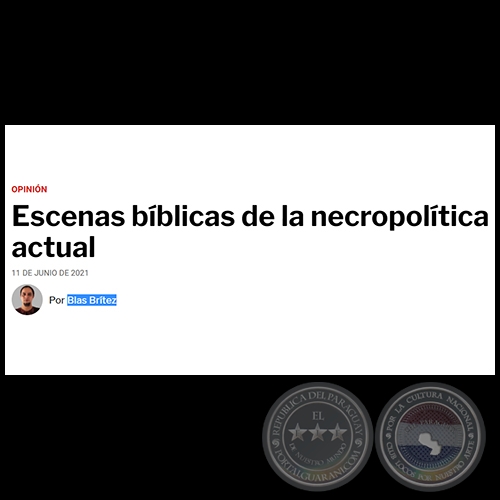 ESCENAS BÍBLICAS DE LA NECROPOLÍTICA ACTUAL - Por BLAS BRÍTEZ - Viernes, 11 de Junio de 2021